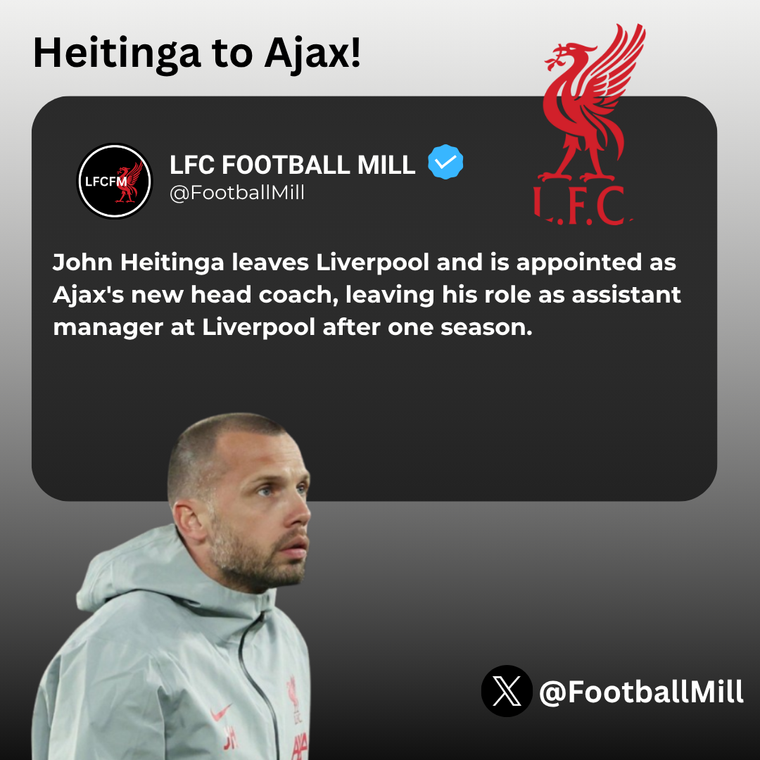 John Heitinga leaves Liverpool and is appointed as Ajax's new head coach, leaving his role as assistant manager at Liverpool after one season.